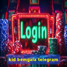 kid bemgala telegram